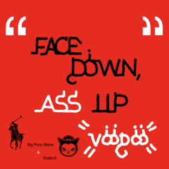 Big Pony Mane + firstlin3 - Face Down, Ass Up #VOODOO