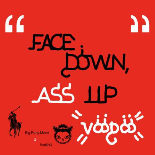 Big Pony Mane + firstlin3 - Face Down, Ass Up #VOODOO