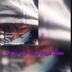X - I’m Not Like Them Other Niggas [Snippet]