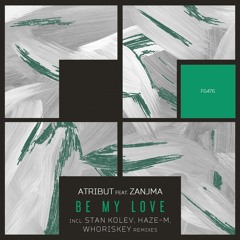 Atribút Feat. Zanjma - Be My Love (Stan Kolev Remix) Exclusive Preview