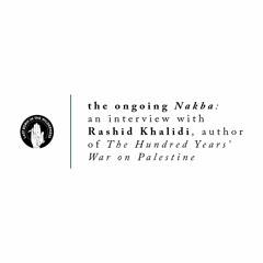 #355 | The Ongoing Nakba w/ Rashid Khalidi