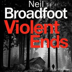 ACCESS [KINDLE PDF EBOOK EPUB] Violent Ends: Connor Fraser, Book 5 by  Neil Broadfoot