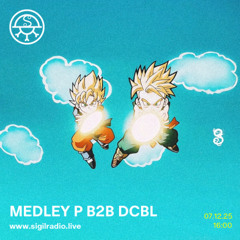 Medley P b2b DCBL - December 2025 - Sigil Radio