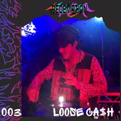 LOOSE CA$H - REDEMPTION GUEST MIX 003