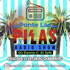 Ponte Las Pilas Radio Show Episode #13 Featuring Dj Bambino