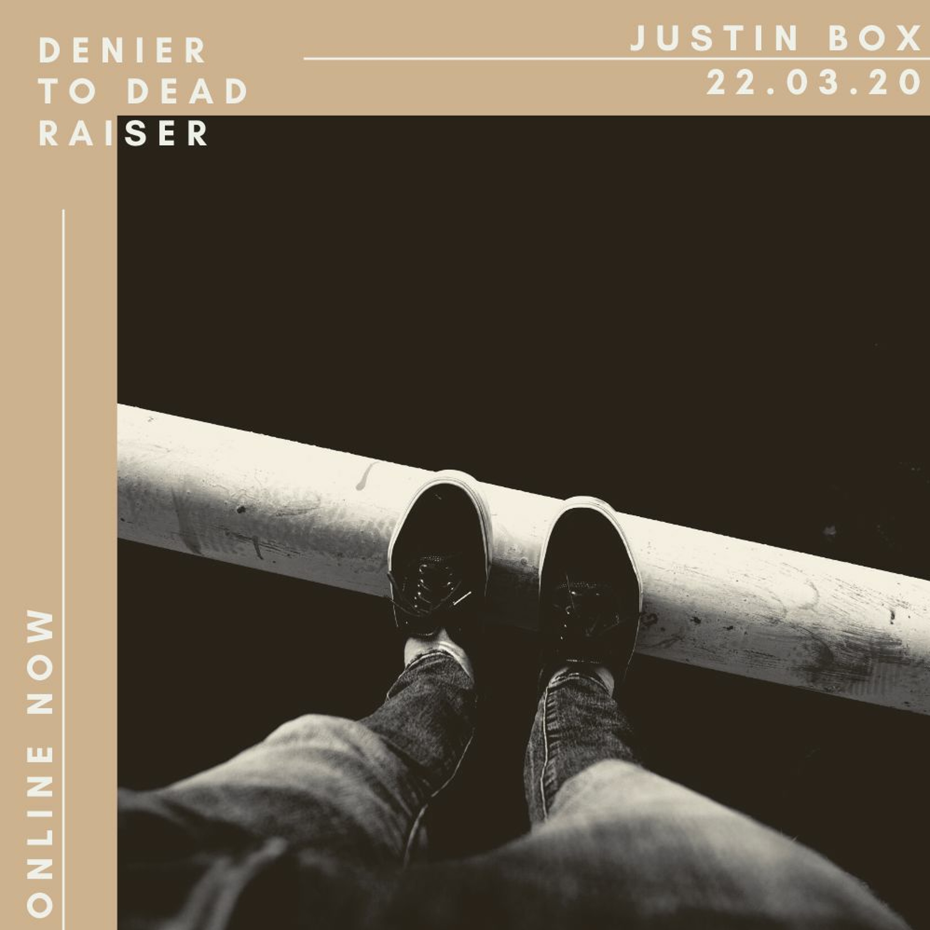 Denier to Dead Raiser. Justin Box // 22.03.20