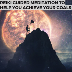 Reiki guided meditation to help you achieve your goals