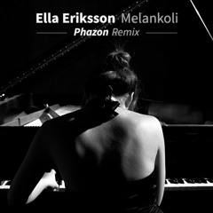 Ella Eriksson - Melankoli (Phazon Remix)
