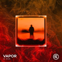 G-Sus - Vapor (Original Mix)*Played by SaberZ, Jaxx & Vega & More*