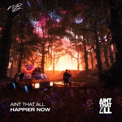 Aint That All - Happier Now