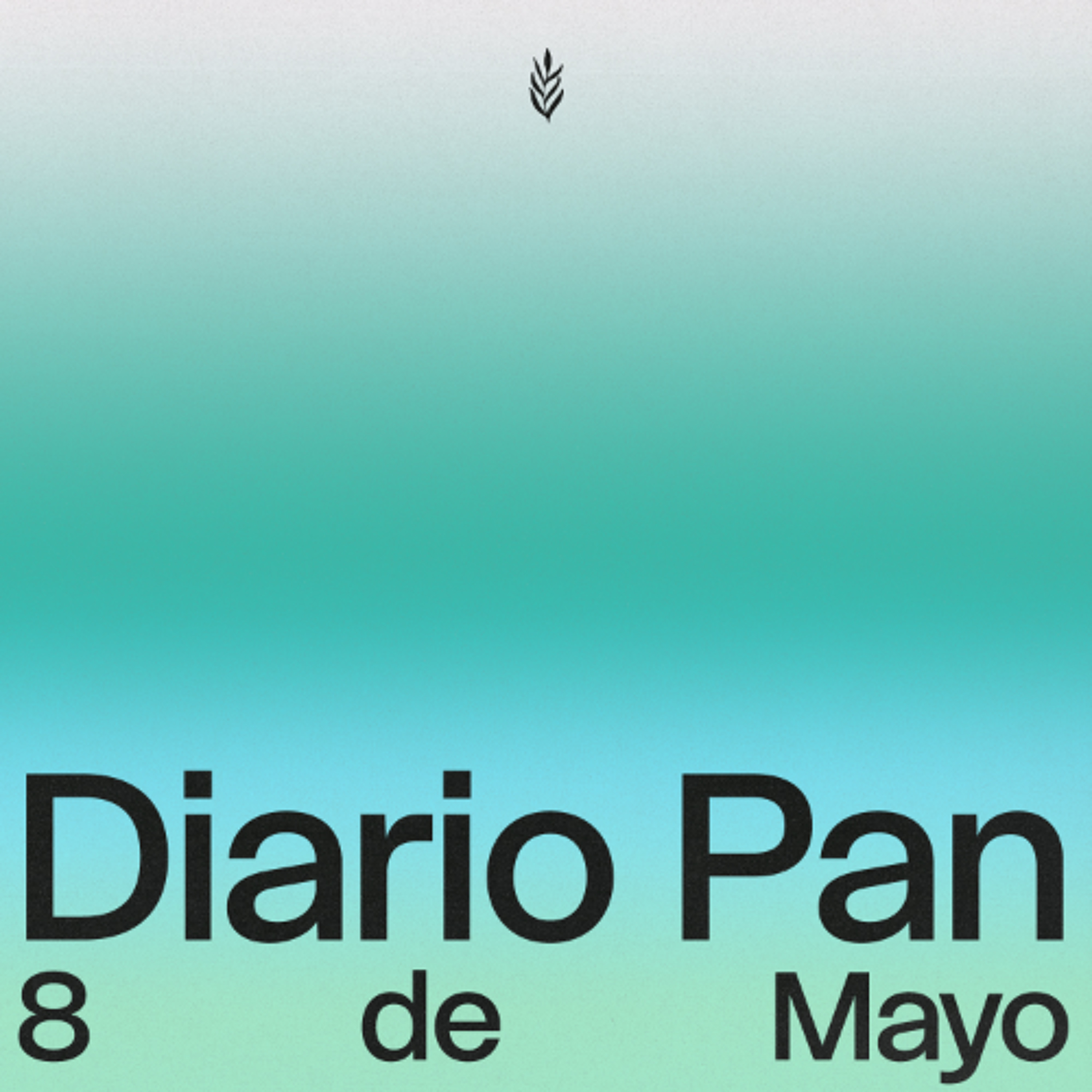 Devocional Diario Pan 8 de Mayo #DiarioPan