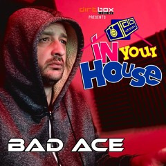 Dirtbox Recordings Presents "In Your House" 021- BAD ACE