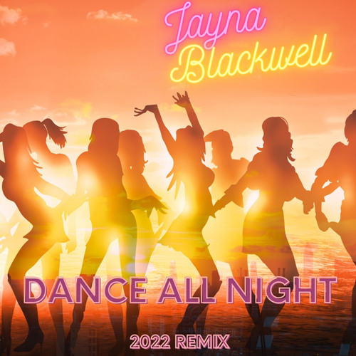 Stream Dance All Night 2022 Remix By Jayna Blackwell Listen Online For Free On Soundcloud 