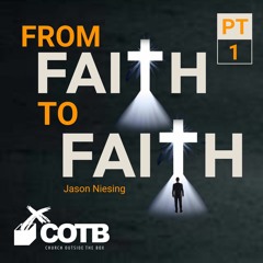Going From Faith To Faith Pt. 1