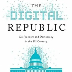 Read ❤️ PDF The Digital Republic: On Freedom and Democracy in the 21st Century by  Jamie Susskin