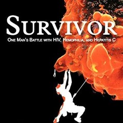 View KINDLE 💏 Survivor: One Man's Battle with HIV, Hemophilia, and Hepatitis C by  V