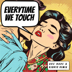 Every time We Touch - Arc Nade & KJUNTO Remix