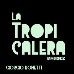 La Tropicalera ·『  Giorgio Bonetti 』