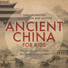 View EPUB 💕 Ancient China for Kids - Early Dynasties, Civilization and History | Anc
