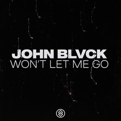 John Blvck - Won't Let Me Go
