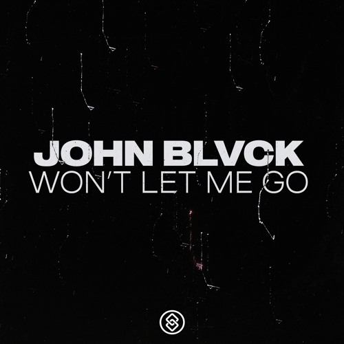 John Blvck - Won't Let Me Go