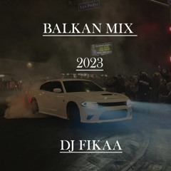 BALKAN MIX 2023 by DJ Fikaa