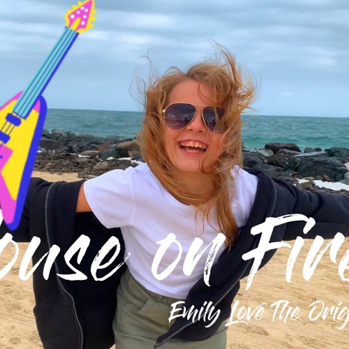 House On Fire - Emily Love The Original