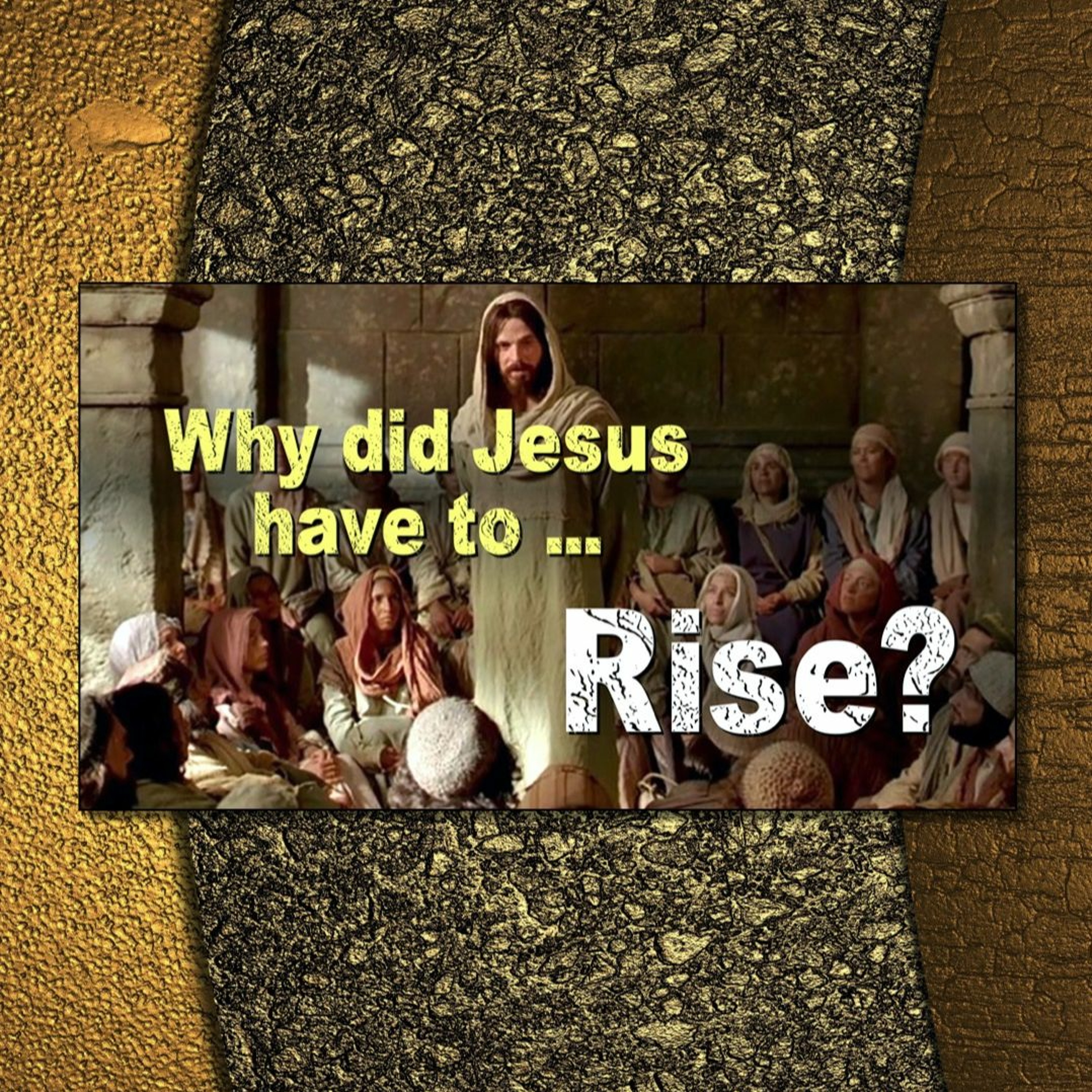 3-31-24 Why did Jesus have to... Rise? (Easter)
