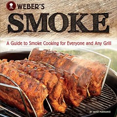[PDF] ❤️ Read Weber's Smoke: A Guide to Smoke Cooking for Everyone and Any Grill by  Jamie Purvi