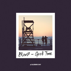 Blan7 - Good Time [Bluebird Day]