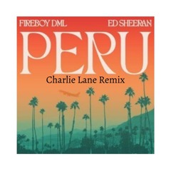 Fireboy DML & Ed Sheeran - Peru (Charlie Lane Remix)