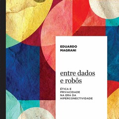 Read Book Entre dados e rob?s: ?tica e privacidade na era da hiperconectividade (Pautas em Dire
