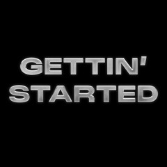 GETTIN STARTED
