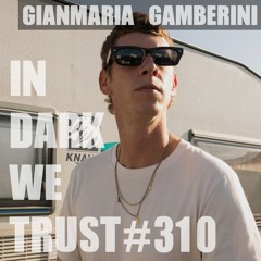 Gianmaria Gamberini - IN DARK WE TRUST #310