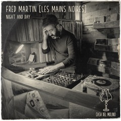 Fred Martin [Les Mains Noires] @ Casa Del Molino - Night And Day