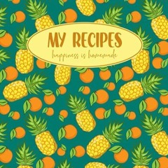 [PDF]❤️DOWNLOAD⚡️ My Recipes - Happiness Is Homemade: Cute Pineapple Gift For Tropical Fruit Lov