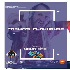 PNGWN'S PLAYhouse Vol. 7 Feat. YOUR DAD