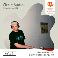 Circle Audio //weloficast vol 174 [Megapolis FM]