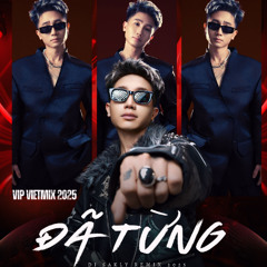 [VIP VIET MIX 2025] ĐÃ TỪNG - DJ SAKLY REMIX