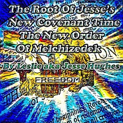 Jesse's New Covenant Time The New Order Of Melchizedek
