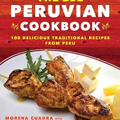 Read KINDLE 📮 The Big Peruvian Cookbook: 100 Delicious Traditional Recipes from Peru