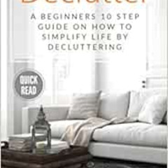 [FREE] PDF 💗 Declutter: A Beginners 10 Step Guide On How To Simplify Life By Declutt