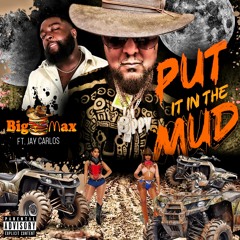 Put It In The Mud (Ft. Jay Carlos )