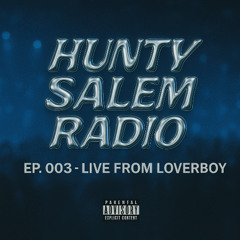 Hunty Salem Radio Ep. 003 (LIVE FROM LOVERBOY)