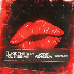 I Like The Way You Kiss Me - (Ricky Pearson Bootleg) *FREE DL*