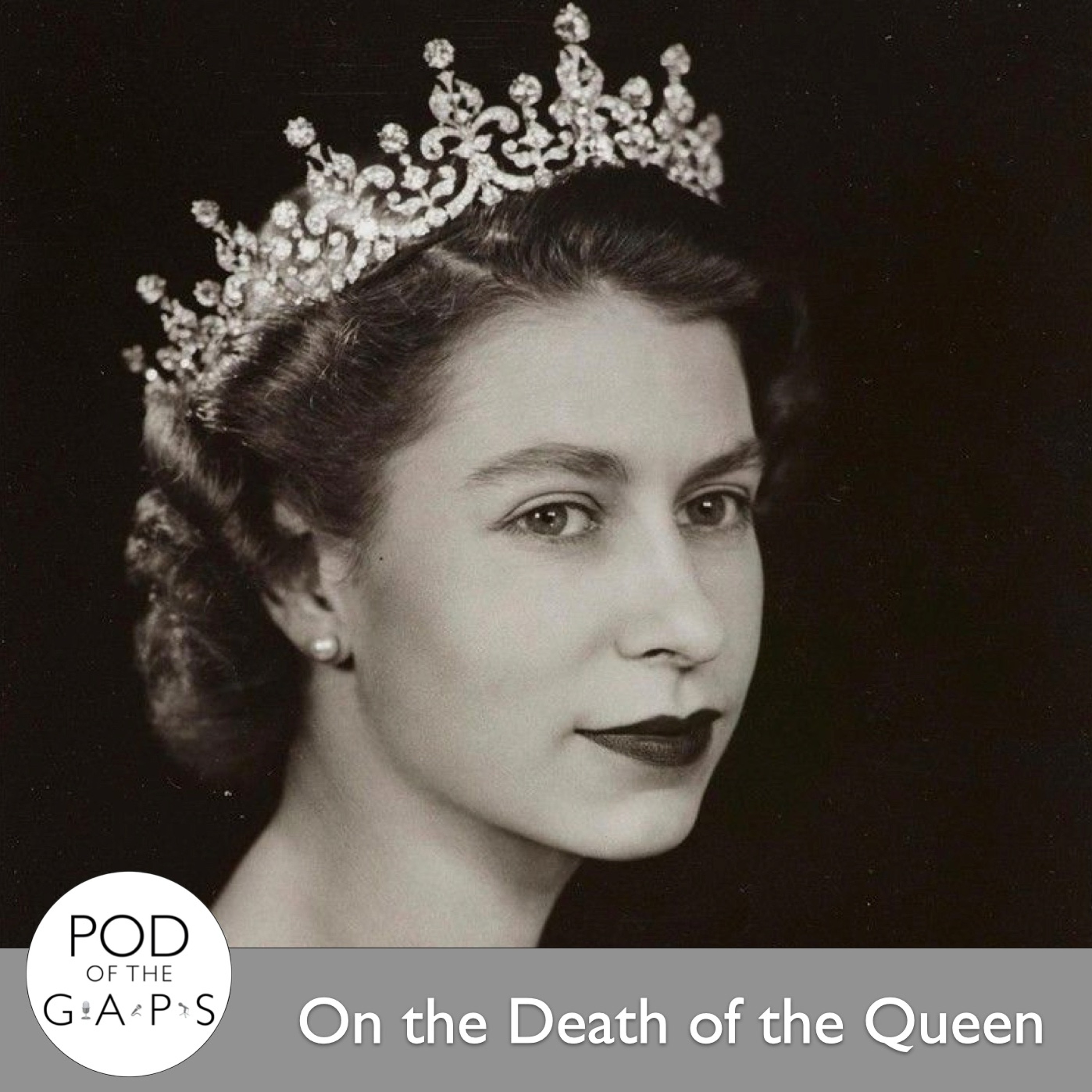 Episode 45 - On the Death of the Queen
