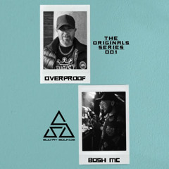 THE ORIGINALS SERIES 001: OVERPROOF & BOSH MC