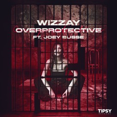 Wizzay - Overprotective (feat. Joey Busse)