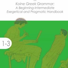 Get PDF Workbook and Answer Key & Guide for Koine Greek Grammar: A Beginning-Intermediate Exegetical
