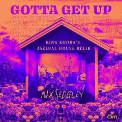 Max Sedgley - Gotta Get Up feat. Tasita D'Mour (King Kooba's Jazzual House Relik)